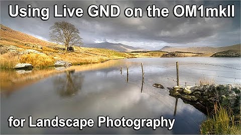Using the Live GND facility on the OM1mkII for Landscape Photography