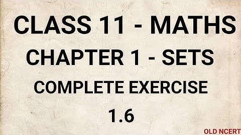 CLASS 11 - MATHS - CHAPTER 1 - SETS - EXERCISE 1.6 - FULLY SOLVED - OLD NCERT - DETAILED EXPLANATION