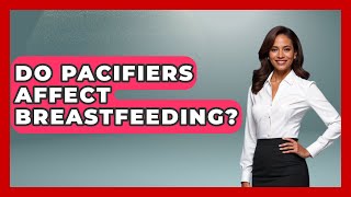 Do Pacifiers Affect Breastfeeding? - Raising A Toddler