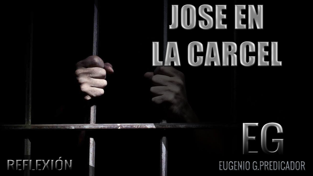 REFLEXIONES JOSE EN LA CARCEL YouTube
