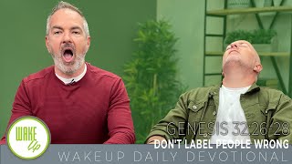 WakeUp Daily Devotional | Don't Label People Wrong | Genesis 32:26-28 Wakeup Daily Devotional Wrong Labels Create Wrong Turns Genesis 2 19