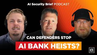 What do AI-driven bank heist attacks mean for defenders | AI Security Brief Ep.9 ft Tom Kellermann