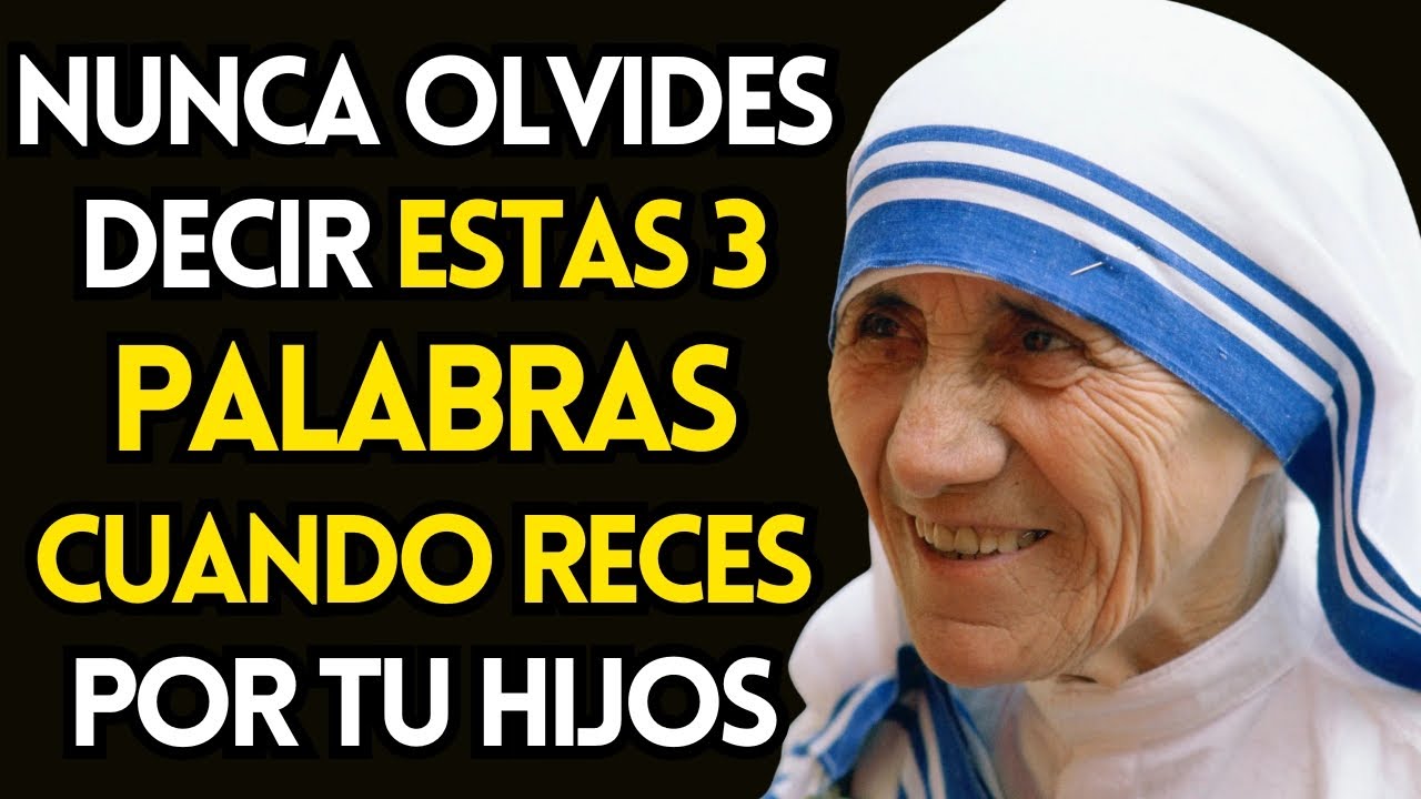 MADRE TERESA REVELA: 3 PALABRAS que DEBES decir al rezar por tus HIJOS