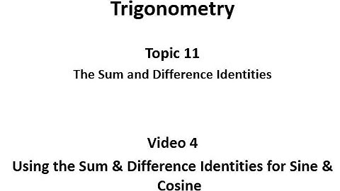 Using the Sum and Difference Identities for Sine and Cosine
