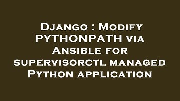 Django : Modify PYTHONPATH via Ansible for supervisorctl managed Python application