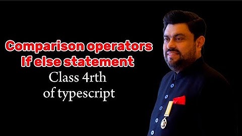 4rth class of Typescript | Comparison operators, If else statement | Governor IT course