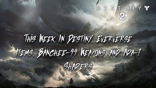 This Week In Destiny, Eververse Items, Banchee-44 Weapons and Ada-1 Shaders 4/9/2024