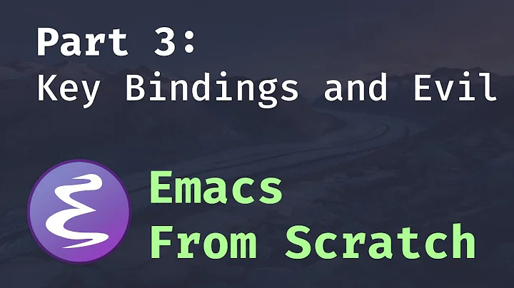 Emacs From Scratch #3 - Key Bindings and Evil