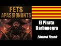 Fets Apassionants: El Pirata Barbanegra  (Edward Teach)