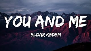 Eldar Kedem - You And Me (lyrics)🎶 Resimi