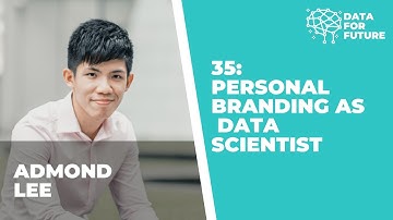 35: Personal Branding as Data Scientist |Admond Lee
