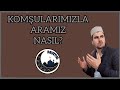 Komularimizla aramiz nasil 