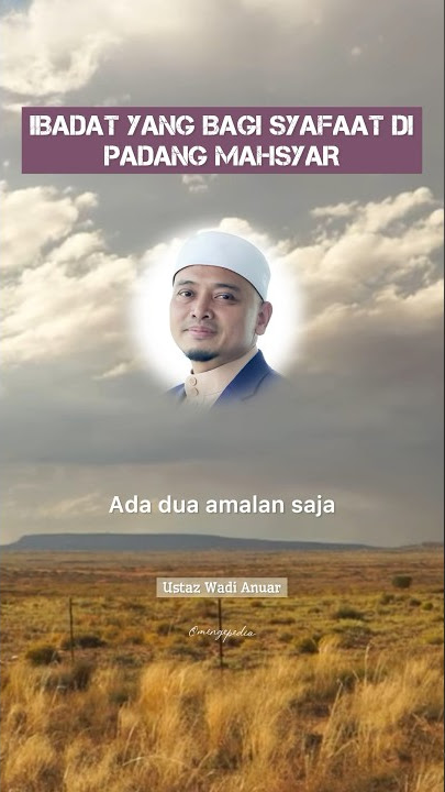 Ustaz Wadi Anuar | Amalan Yang Bagi Syafaat Di Padang Mahsyar