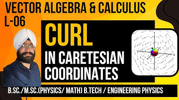 L 6 | Expression for Curl in Cartesian Coordinates | Vector Algebra & Calculus | EMFT | BSc Physics