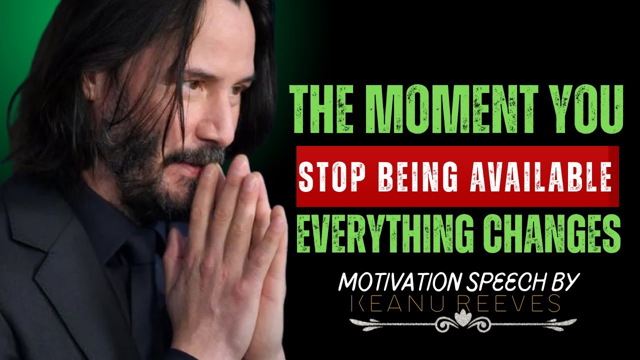 STOP BEING AVAILABLE TO PEOPLE WHO DRAIN YOUR ENERGY — Keanu Reeves Motivation SPEECH