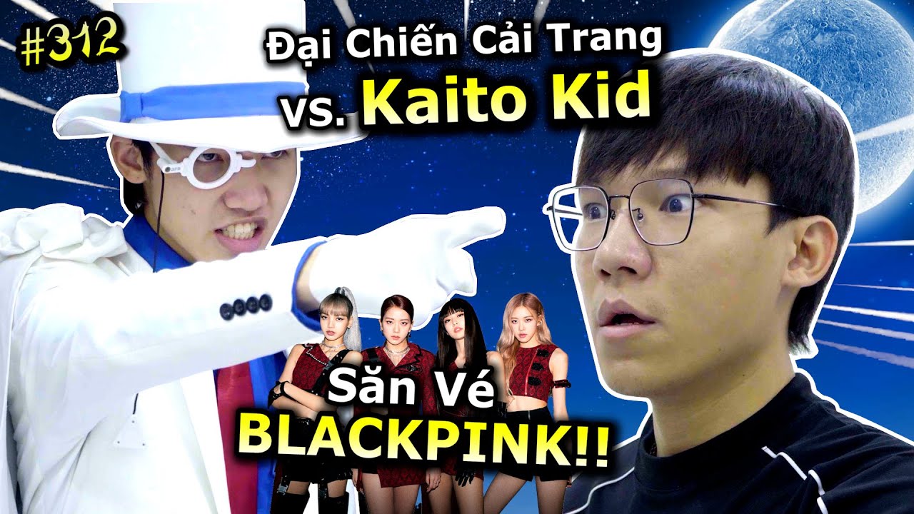 [VIDEO # 312] Đại Chiến Ping Lê VS. Kaito Kid: Chiếc Vé BlackPink ...