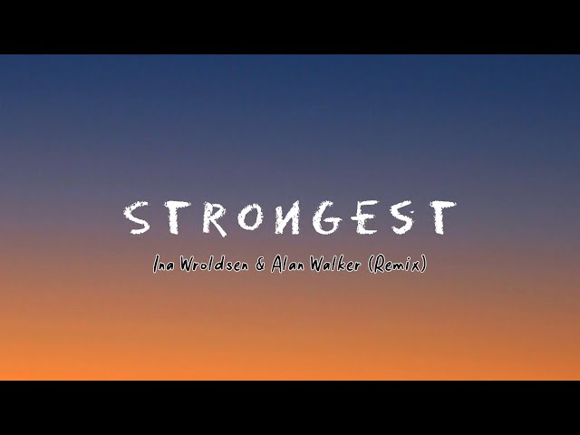 Strongest - Ina Wroldsen ft. Alan Walker Remix + (Lyrics) 