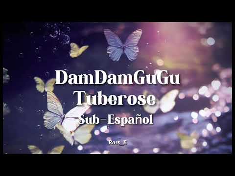 Tuberose-DamDam GuGu (SUB ESPAÑOL) ♫♪