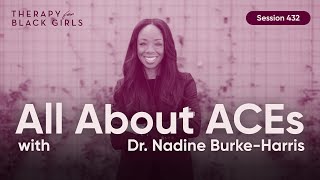 Dr. Nadine Burke Harris On How Adverse Childhood Experiences (ACEs) Affect Us Throughout Life