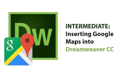 Intermediate: Inserting Google Maps into Dreamweaver CC