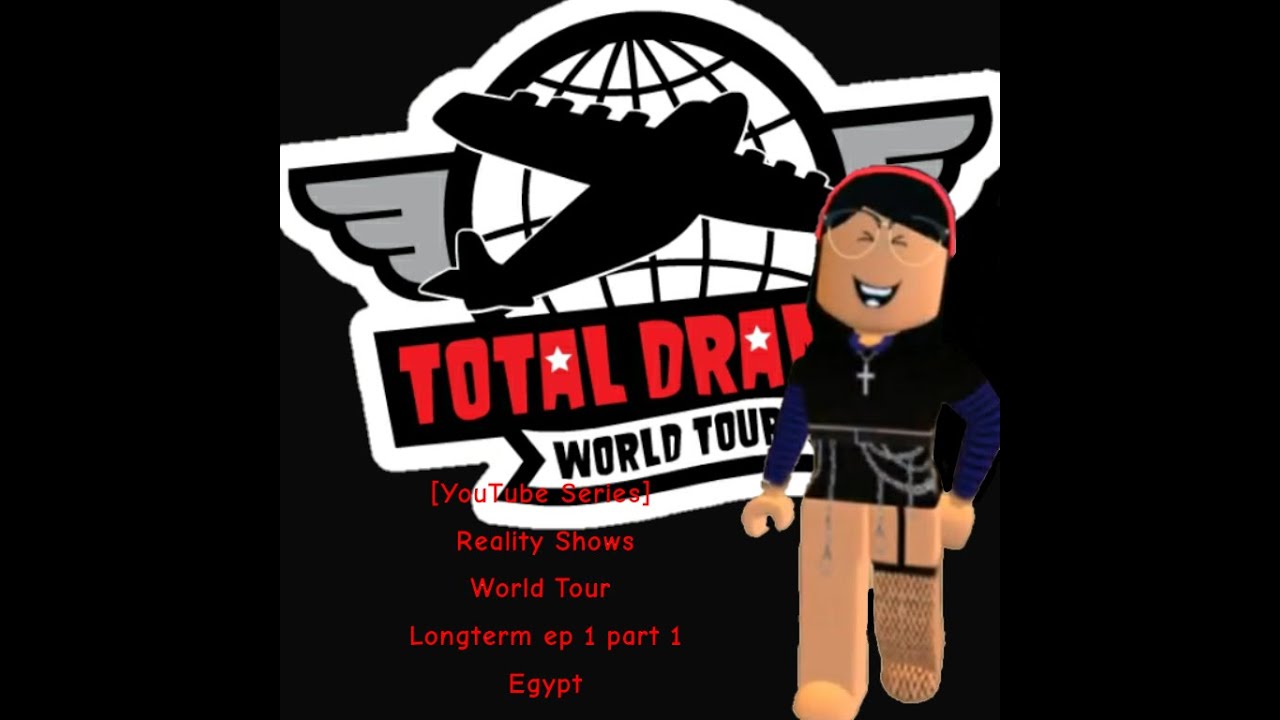 Total Drama World Tour YT Reality Series Long Term! Ep 1 Part 1. Egypt