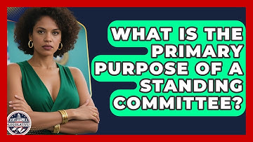 What Is the Primary Purpose of a Standing Committee? - Inside the Legislative Branch