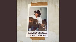 It Ain’t The Whiskey - Jake Worthington