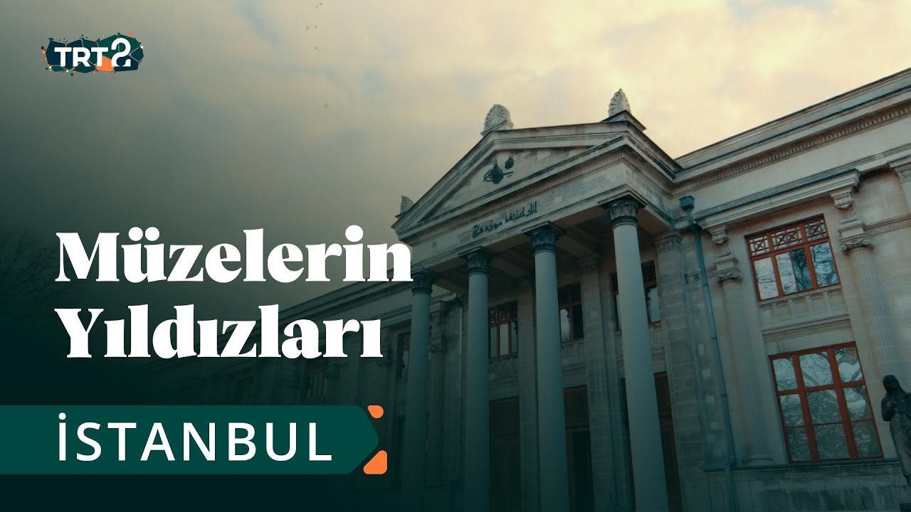 İstanbul Arkeoloji Müzesi | Müzelerin Yıldızları | 45. Bölüm