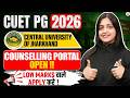 CUET PG 2026 | Central University of Jharkhand Counselling Portal Open | Low Marks वाले Apply करें!