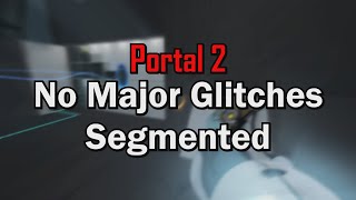 Portal 2  No Major Glitches Segmented Speedrun