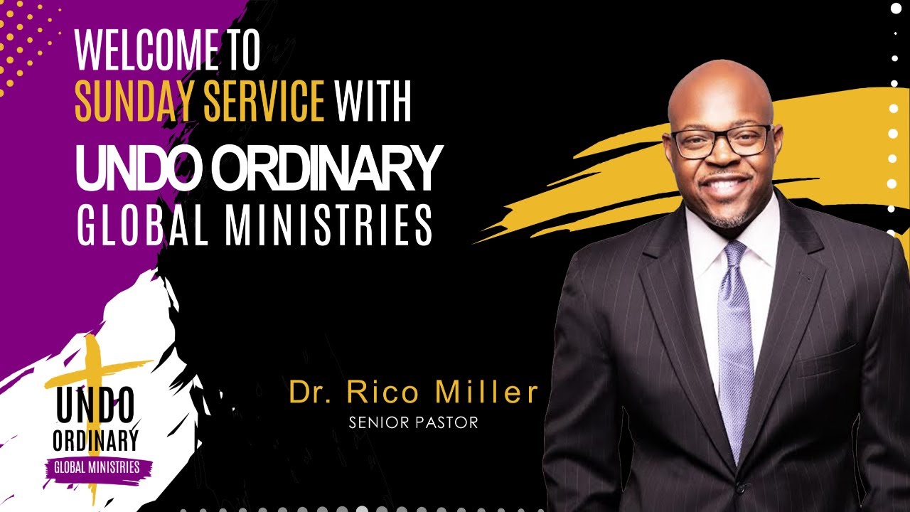 Senior Pastor Rico Miller | Undo Ordinary Global Ministries | Sunday Worship Experience