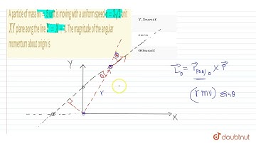 A particle of mass m = 5 unit is moving with a uniform speed v = 3 sqrt(2) unit XY plane aong th...