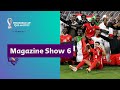 FIFA World Cup Qatar 2022 Magazine Show | Episode 6