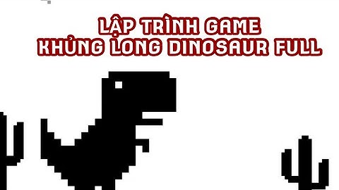 Lập trình game bằng python và pygame: Tạo game kinh điển khủng long Dinosaur Game FULL