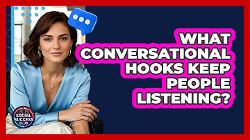 What Conversational Hooks Keep People Listening? - Social Success Club