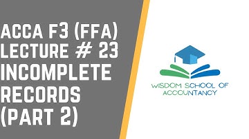 ACCA F3(FFA) (English Language) - LECTURE # 23 -- Incomplete Records (Part 2)