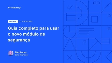 15.3 - WEBINAR: Guia completo para usar o novo módulo de segurança {Segurança e log}