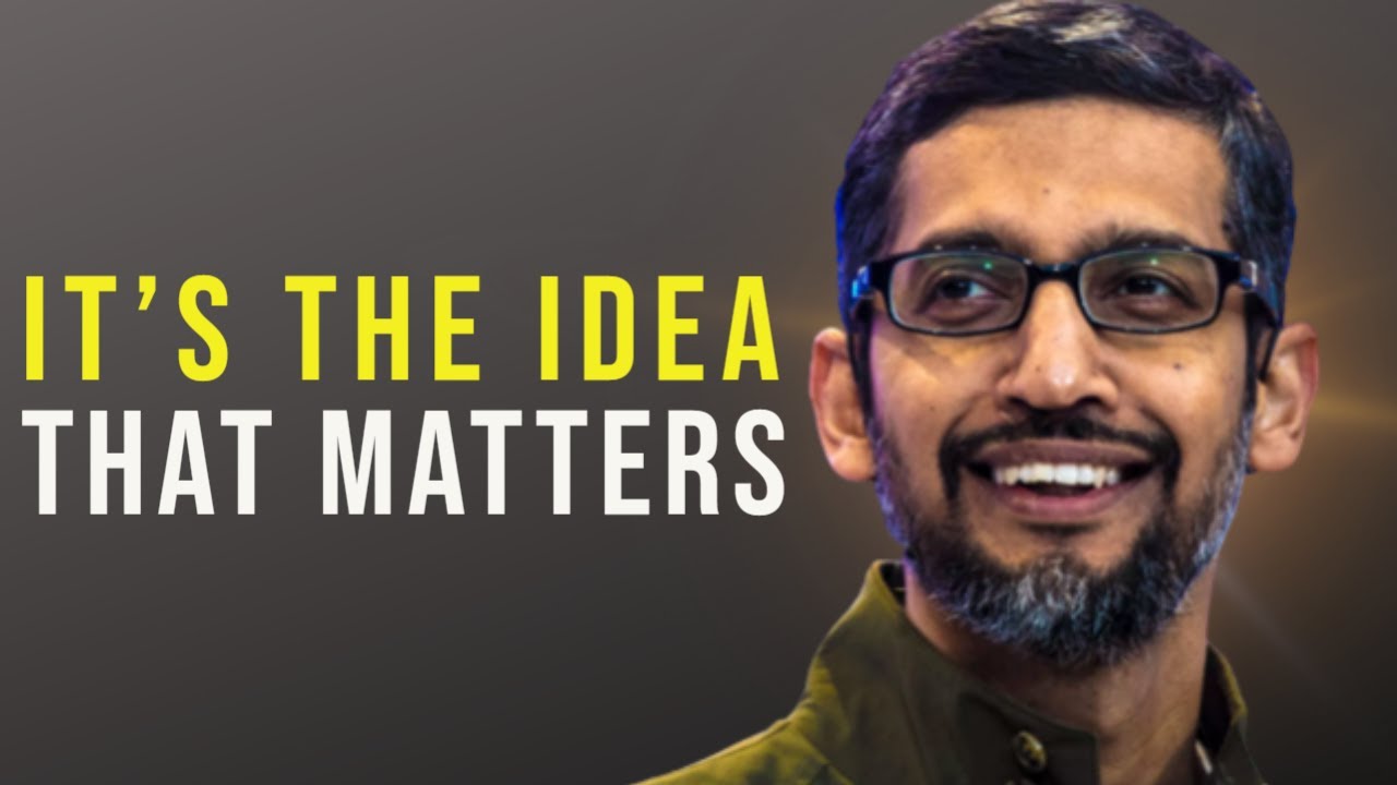 IT S THE IDEA THAT MATTERS Google CEO SUNDAR PICHAI motivation it-s-the-idea-that-matters-google-ceo-sundar-pichai-motivation