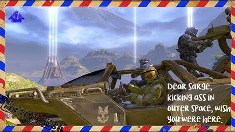 Dear Sarge, kicking ass in outer space, wish you were here HALO 2 part 2