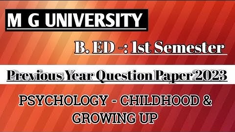 M G UNIVERSITY B. ED 1st Semester PYQ Question Paper 2023 | Psychology - Childhood And Growing Up |