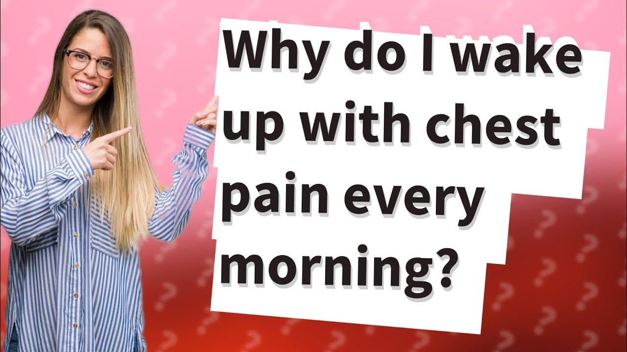 Why do I wake up with chest pain every morning? YouTube