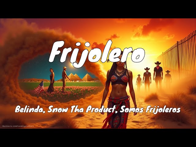 Belinda, Snow Tha Product, Somos Frijoleros - Frijolero (Lyrics) Belinda, Snow Tha Product, Somos Frijoleros - Frijolero (Lyrics)