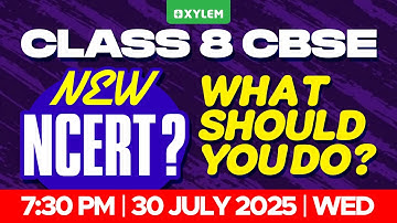 Class 8 CBSE : New NCERT ? What Should You Do ? | Xylem Class 8 CBSE