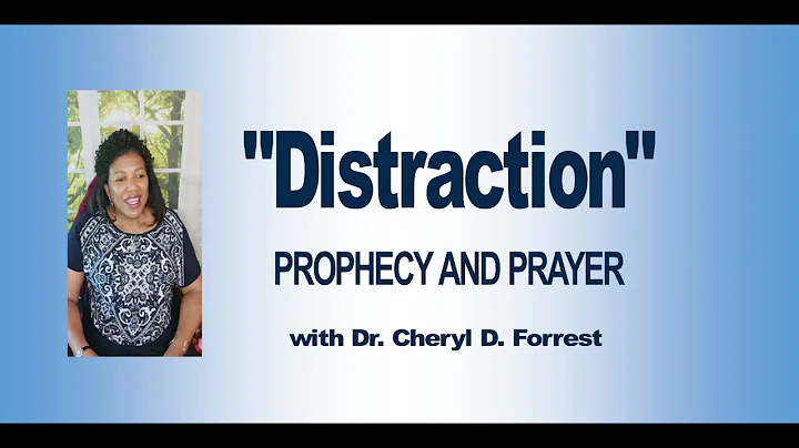 Prophecy "Distraction"  with Dr. Cheryl Forrest