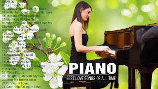 Beautiful Piano Love Songs Of All Time - Soft Relaxing Instrumental Music