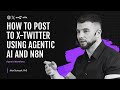 Step-by-Step Tutorial: How to Post to X-Twitter Using Agentic AI and n8n