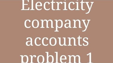 Electricity company accounts problem 1