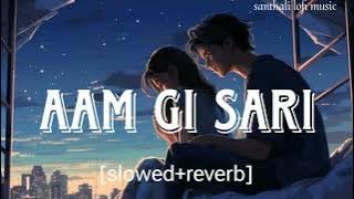 Aam Gi Sari [slowed reverb] santhali lofi song @Santhalilofimusic002