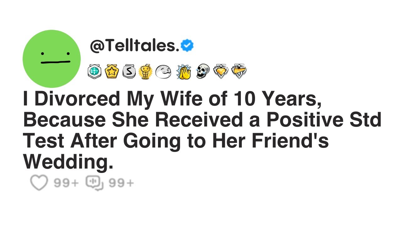 Outline Video I Divorced My Wife of 10 Years, Because She Received a Positive Std Test After Going to Her...