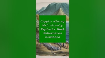 Crypto Mining Maliciously Exploits Weak Kubernetes Clusters